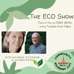 The Eco Show with Maurice O’Connor & Sandra Ryan